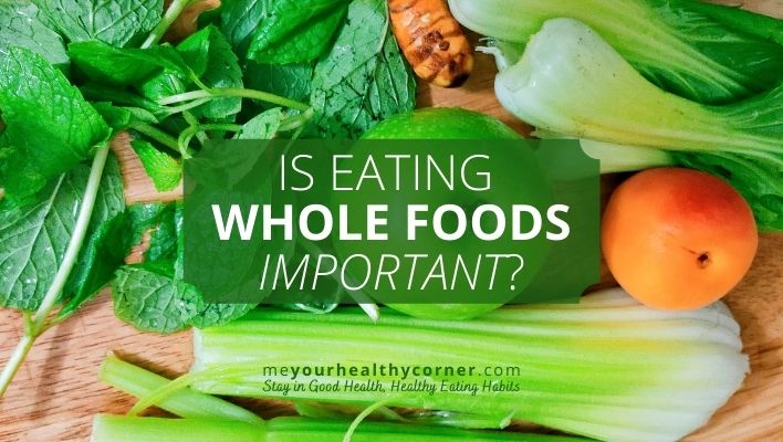 Eat whole foods, not processed, to reap the benefits of their natural nutrients.