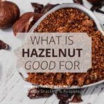 Health Benefits eating Hazelnuts