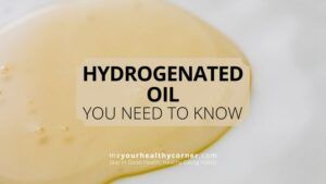 What is Hydrogenated Oil. All you need to know.